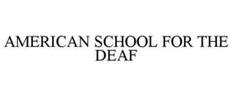 AMERICAN SCHOOL FOR THE DEAF trademark