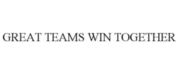 GREAT TEAMS WIN TOGETHER trademark