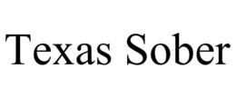 TEXAS SOBER trademark