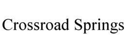 CROSSROAD SPRINGS trademark