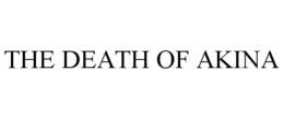 THE DEATH OF AKINA trademark