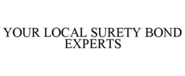 YOUR LOCAL SURETY BOND EXPERTS trademark