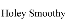 HOLEY SMOOTHY trademark