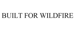 BUILT FOR WILDFIRE trademark