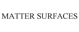 MATTER SURFACES trademark