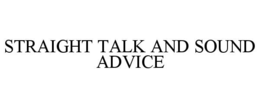 STRAIGHT TALK AND SOUND ADVICE trademark