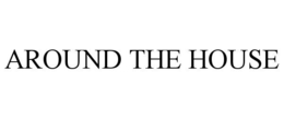 AROUND THE HOUSE trademark