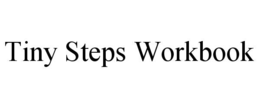 TINY STEPS WORKBOOK trademark