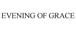 EVENING OF GRACE trademark