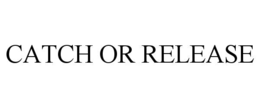 CATCH OR RELEASE trademark