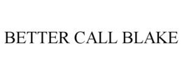 BETTER CALL BLAKE trademark