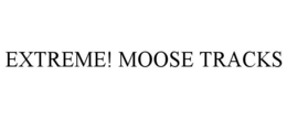 EXTREME! MOOSE TRACKS trademark