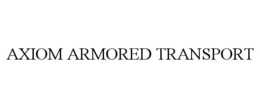 AXIOM ARMORED TRANSPORT trademark