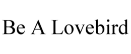 BE A LOVEBIRD trademark