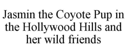 JASMIN THE COYOTE PUP IN THE HOLLYWOOD HILLS AND HER WILD FRIENDS trademark