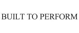 BUILT TO PERFORM trademark