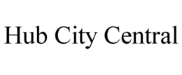 HUB CITY CENTRAL trademark