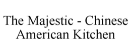 THE MAJESTIC - CHINESE AMERICAN KITCHEN trademark