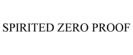 SPIRITED ZERO PROOF trademark