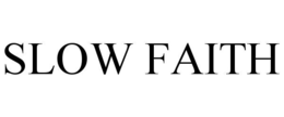 SLOW FAITH trademark