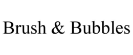 BRUSH & BUBBLES trademark