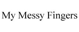 MY MESSY FINGERS trademark