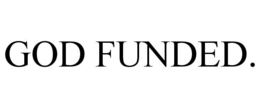 GOD FUNDED. trademark
