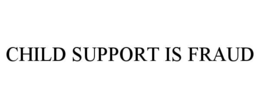 CHILD SUPPORT IS FRAUD trademark