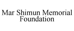 MAR SHIMUN MEMORIAL FOUNDATION trademark