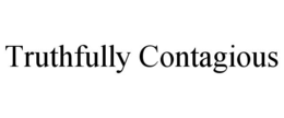 TRUTHFULLY CONTAGIOUS trademark