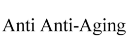 ANTI ANTI-AGING trademark