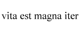 VITA EST MAGNA ITER trademark