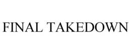 FINAL TAKEDOWN trademark