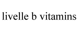 LIVELLE B VITAMINS trademark