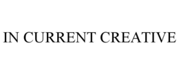 IN CURRENT CREATIVE trademark