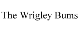 THE WRIGLEY BUMS trademark