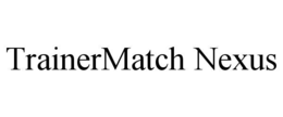 TRAINERMATCH NEXUS trademark