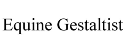 EQUINE GESTALTIST trademark