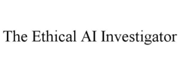 THE ETHICAL AI INVESTIGATOR trademark