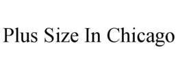 PLUS SIZE IN CHICAGO trademark