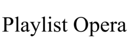 PLAYLIST OPERA trademark