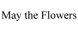MAY THE FLOWERS trademark