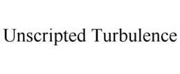 UNSCRIPTED TURBULENCE trademark