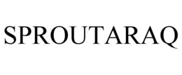 SPROUTARAQ trademark