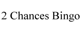 2 CHANCES BINGO trademark