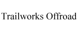 TRAILWORKS OFFROAD trademark