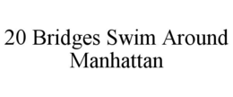 20 BRIDGES SWIM AROUND MANHATTAN trademark