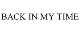 BACK IN MY TIME trademark
