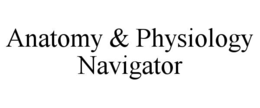 ANATOMY & PHYSIOLOGY NAVIGATOR trademark