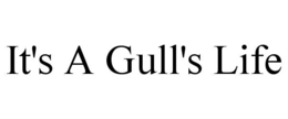 IT'S A GULL'S LIFE trademark